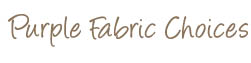 Purple Fabric Choices